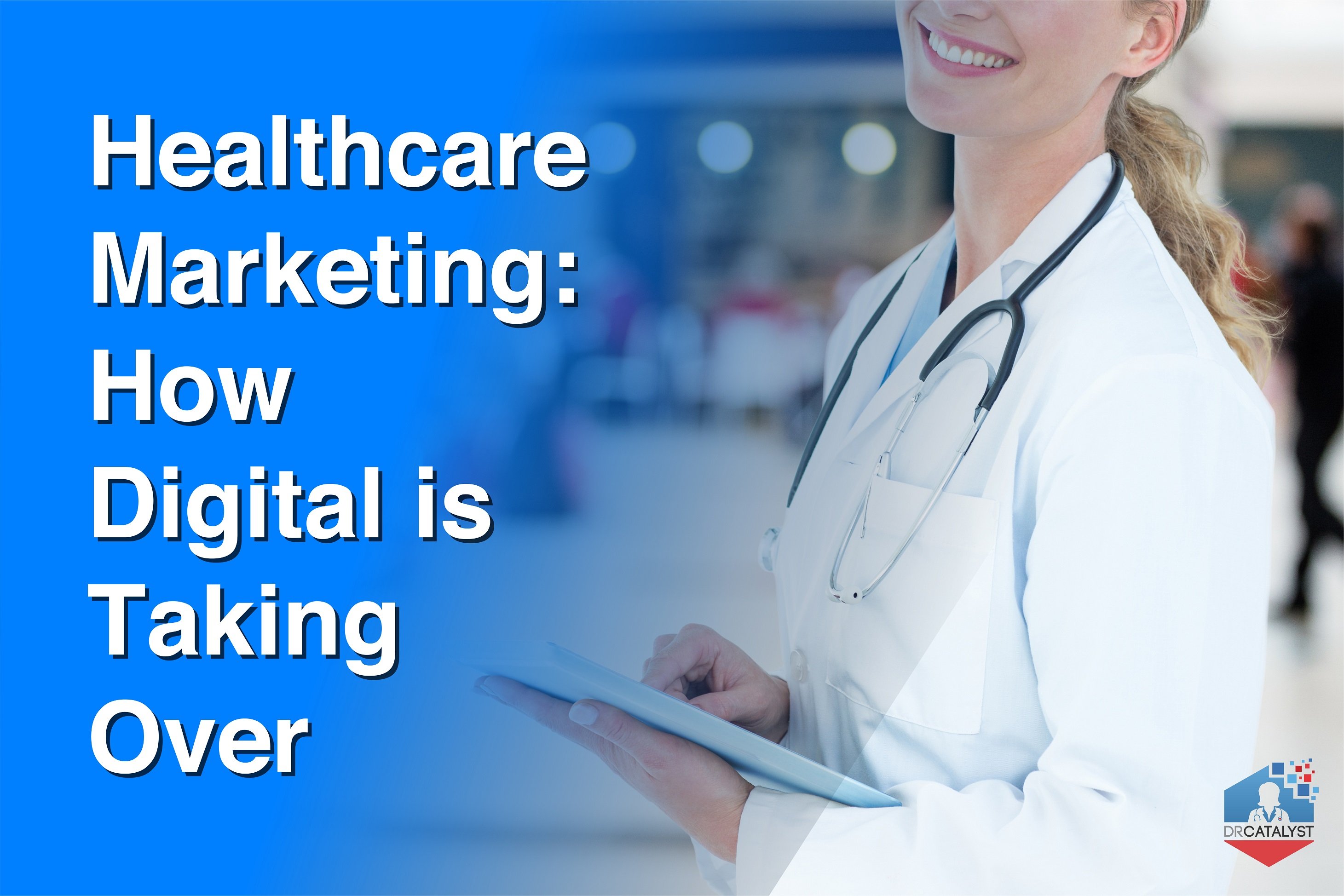 Healthcare Marketing How Digital is Taking Over DrCatalyst